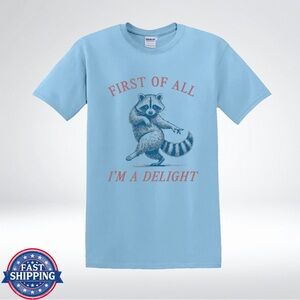 Sassy Raccoon Quote First Of All I’m A Delight T-Shirt